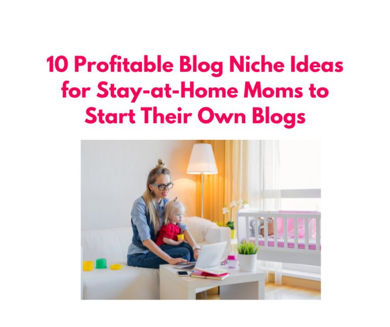 Profitable Blog Niche Ideas For Stay At Home Moms To Start Their Own