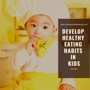 How to Develop Healthy Eating Habits for kids - Sharing Our Experiences