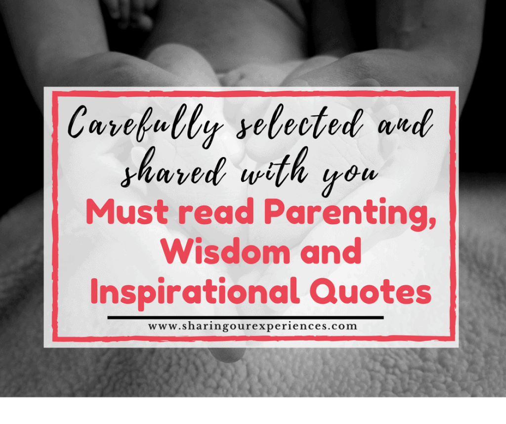 Must read Wisdom and Parenting Quotes - Carefully selected and shared