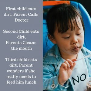 First child eats dirt, Parent Calls Doctor Second Child eats dirt, Parents Cleans the mouth Third child eats dirt, Parent wonders if she really needs to feed him lunch #funnyParentingmemes