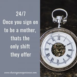 Funny Parenting meme for new parents 24/7 Once you sign on to be a mother,thats the only shift they offer
