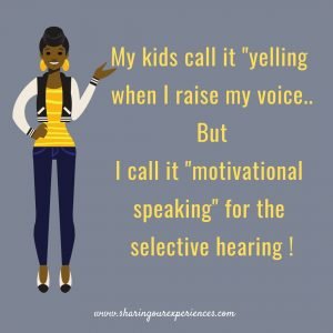 Real Parenting Funny Parenting meme My Kids call it yelling when I raise my voice,but I call it " motivational speaking" for the selective hearing