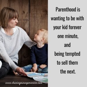 Parenting is hard Funny parenting meme Parenthood is wanting to be with your kid forever one minute and being tempted to sell them in the next