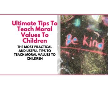 How To Teach Moral Values To Kids - Sharing Our Experiences