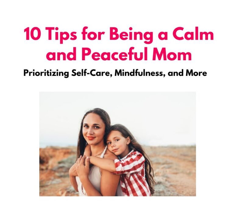 10 Tips for Being a Calm Mom: Prioritizing Self-Care, Mindfulness, and ...