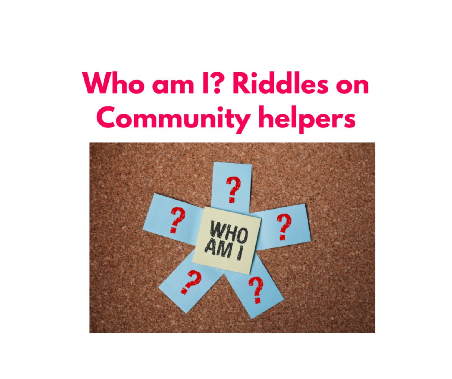 Who am I ? riddles on community helpers Sharing Our Experiences