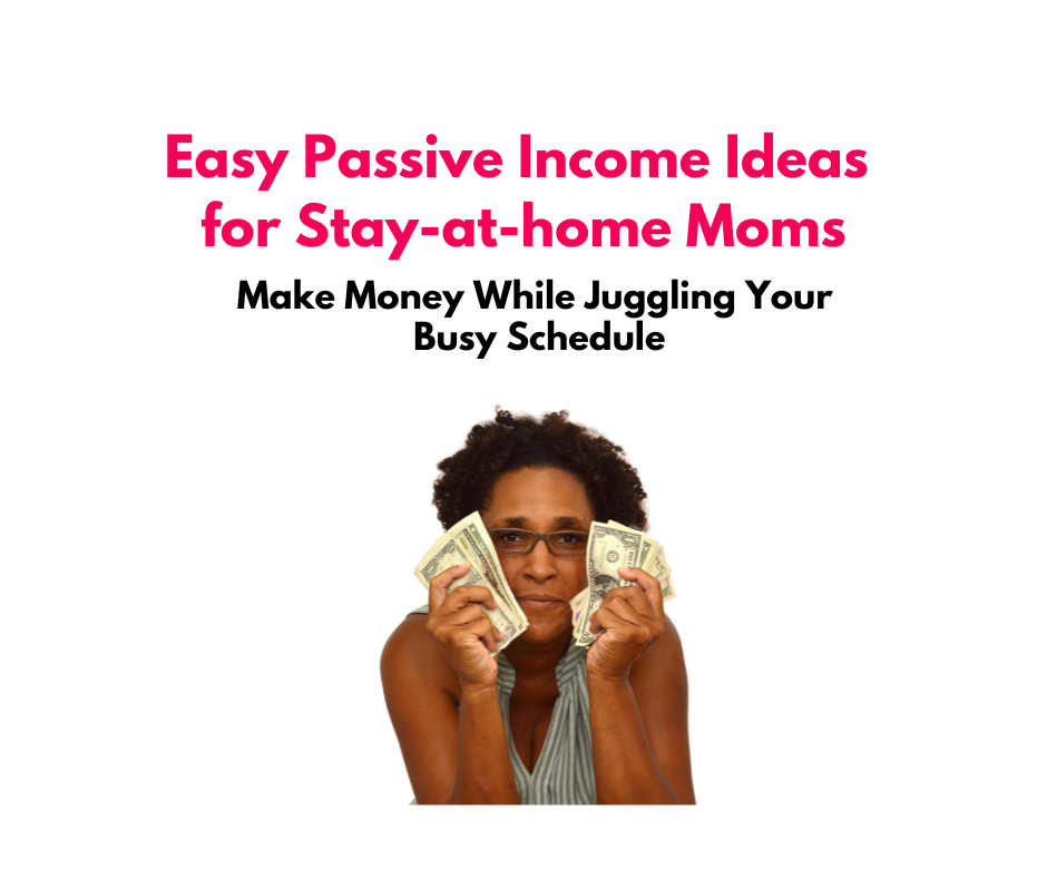 Easy Passive Income Ideas for Stay-at-home Moms