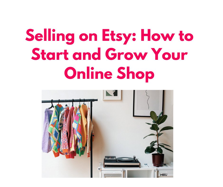 Selling on Etsy How to Start and Grow Your Online Shop