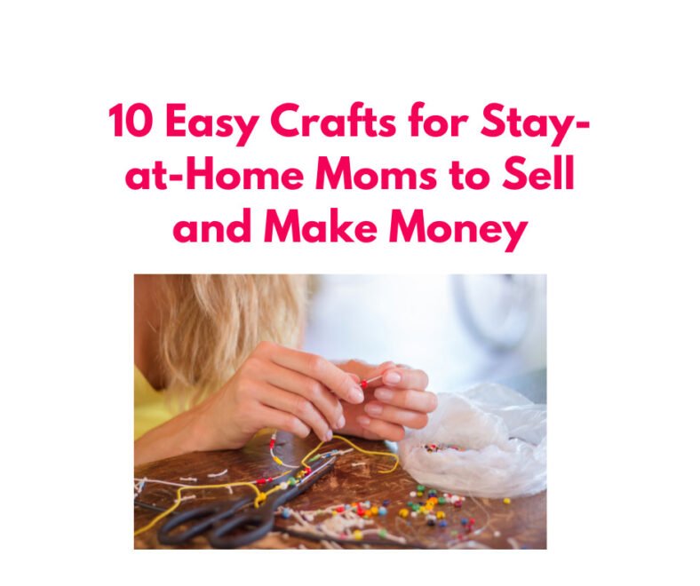 10 Easy Crafts for Stay-at-Home Moms to Sell and Make Money - Sharing ...